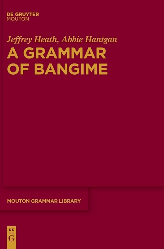 A Grammar of Bangime (Mouton Grammar Library [MGL], 76) by Jeffrey Heath