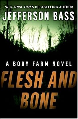 Flesh and Bone: A Body Farm Novel