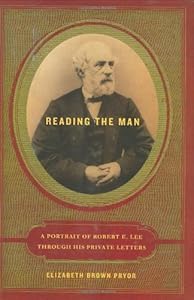 Reading the Man: A Portrait of Robert E. Lee Through His Private Letters