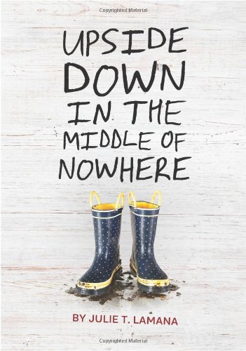 Upside Down in the Middle of Nowhere by Julie T. Lamana