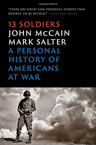 Thirteen Soldiers: A Personal History of Americans at War by John McCain
