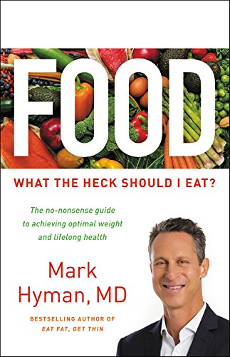 Food: What the Heck Should I Eat? by Mark Hyman