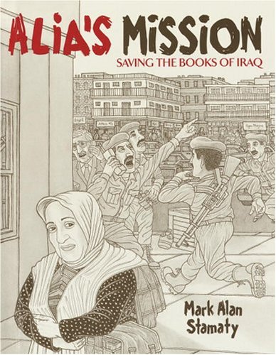 Alia's Mission: Saving the Books of Iraq by Mark Alan Stamaty
