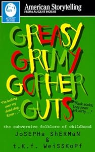 Greasy Grimy Gopher Guts: The Subversive Folklore of Childhood