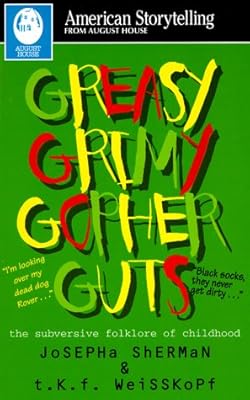 Greasy Grimy Gopher Guts: The Subversive Folklore of Childhood