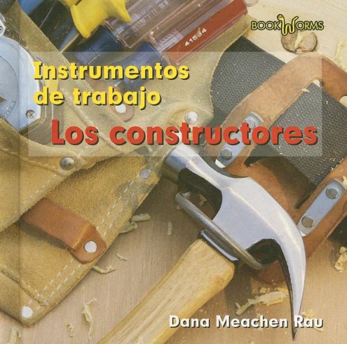 Los Constructores/Builders (Los Instrumentos De Trabajo Que Usamos/Tools We Use) (Spanish Edition) by Dana Meachen Rau