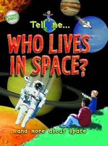 Tell me ... Who Lives in Space?: and More About the Universe