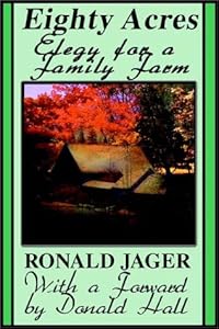 Eighty Acres: Elegy For A Family Farm by Ronald Jager