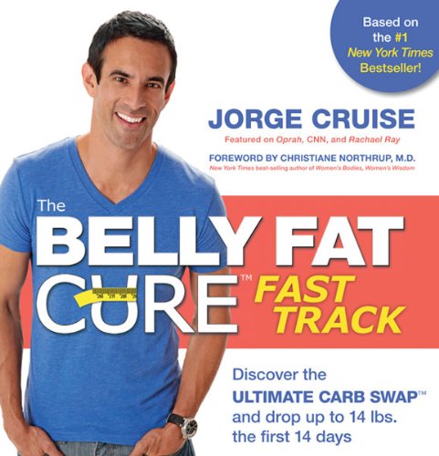 The Belly Fat Cure Fast Track: Discover the ULTIMATE CARB SWAPTM and drop up to 14 bs. the first 14 days by Jorge Cruise