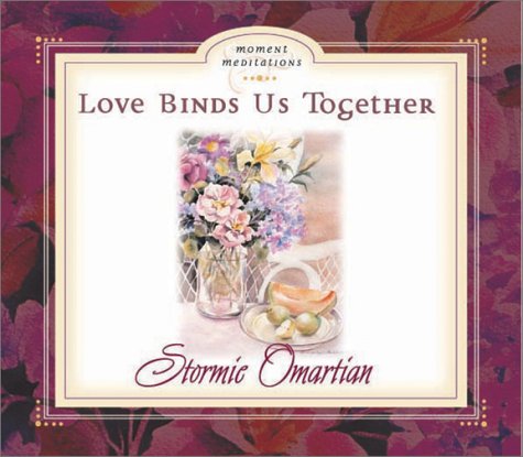 Love Binds Us Together (Moment Meditation Series) by Stormie Omartian
