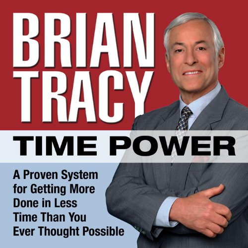 Time Power: A Proven System for Getting More Done in Less Time Than You Ever Thought Possible by Brian Tracy
