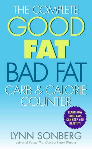 The Complete Good Fat/ Bad Fat, Carb & Calorie Counter by Lynn Sonberg