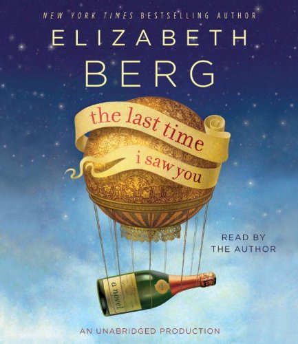 The Last Time I Saw You: A Novel by Elizabeth Berg