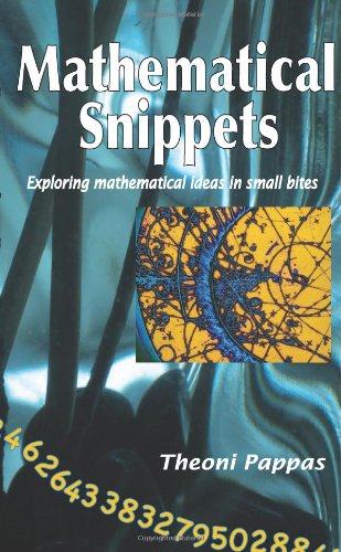 Mathematical Snippets: Exploring mathematical ideas in small bites by Theoni Pappas
