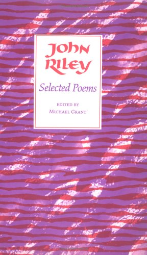 John Riley: Selected Poems by Michael Grant