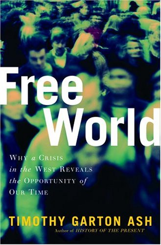 Free World: America, Europe, and the Surprising Future of the West by Timothy Garton Ash