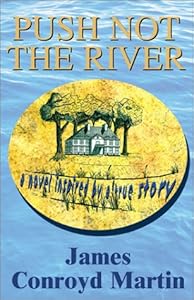 Push Not The River by James Conroyd Martin