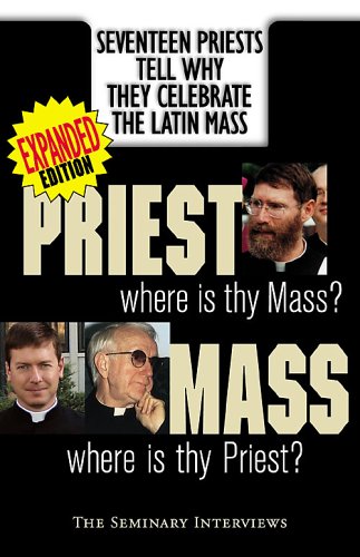 Priest, Where Is Thy Mass? Mass, Where Is Thy Priest: Seventeen Independent Priests Tell Why They Celebrate The Latin Mass by Angelus Press