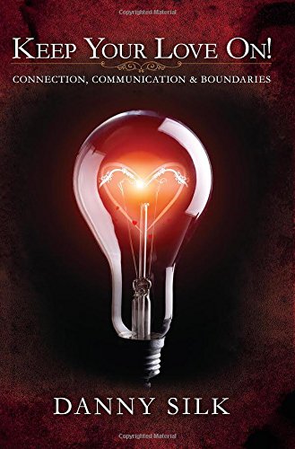 Keep Your Love On: Connection Communication And Boundaries by Danny Silk