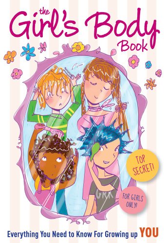 The Girls Body Book: Everything You Need to Know for Growing Up YOU by Kelli Dunham 
			
			
		
		
		
       	 
       		
       			,