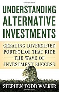 Understanding Alternative Investments: Creating Diversified Portfolios that Ride the Wave of Investment Success