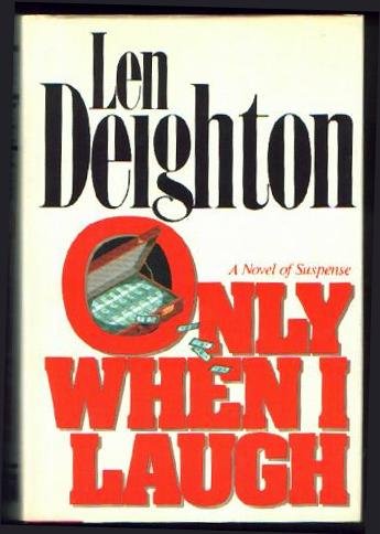 Only When I Laugh by Len Deighton