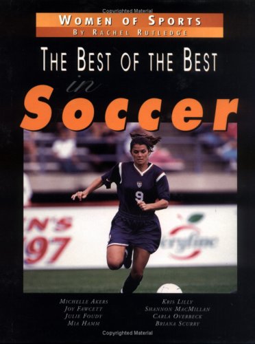 Best Of The Best In Soccer,The (Women of Sports) by Rachel Rutledge