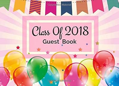 Class of 2018 Guest Book: 2018 Winter Graduation Balloons and Bunting Design Guest Book. Blank and lined pages for sketches, doodles and writing by guests.