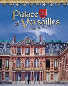Palace Of Versailles: France's Royal Jewel (Castles, Palaces & Tombs)
