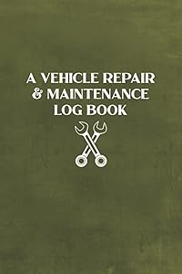 A Vehicle Repair & Maintenance Log Book: Vehicle Information Workbook for Recording and Tracking All Maintenance Done to a Vehicle - Olive Green Cover Design