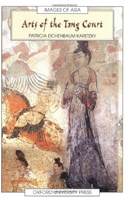 Arts of the Tang Court (Images of Asia)
