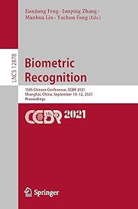 Biometric Recognition: 15th Chinese Conference, CCBR 2021, Shanghai, China, September 10–12, 2021, Proceedings (Lecture Notes in Computer Science Book 12878) by Jianjiang Feng