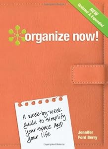 Organize Now!: A Week-by-Week Guide to Simplify Your Space and Your Life