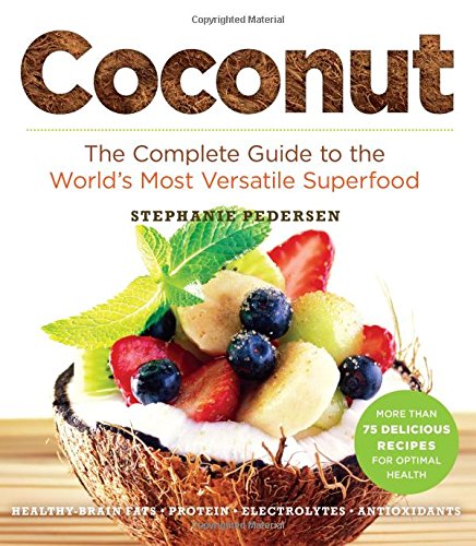 Coconut: The Complete Guide to the World's Most Versatile Superfood by Stephanie Pedersen