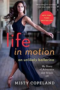 Life in Motion: An Unlikely Ballerina by Misty Copeland
