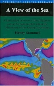 A View of the Sea: A Discussion Between a Chief Engineer and an Oceanographer About the Machinery of the Ocean Circulation by Henry M. Stommel