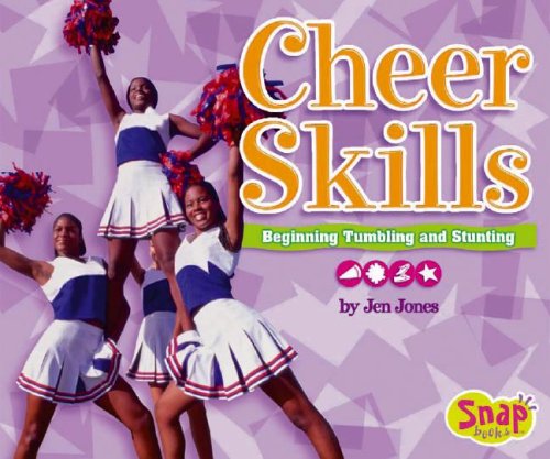 Cheer Skills: Beginning Tumbling and Stunting by Jen Jones