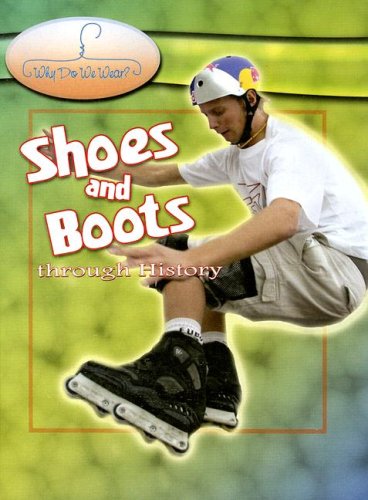 Shoes And Boots Through History (Why Do We Wear?) by Fiona MacDonald