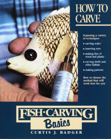 How to Carve (Fish Carving Basics) by Curtis J. Badger