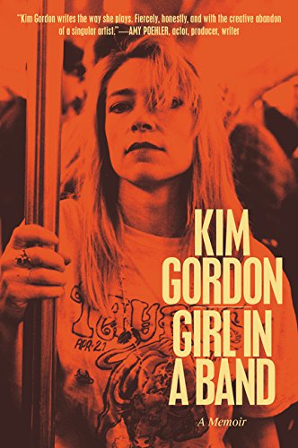 Girl in a Band: A Memoir by Kim Gordon