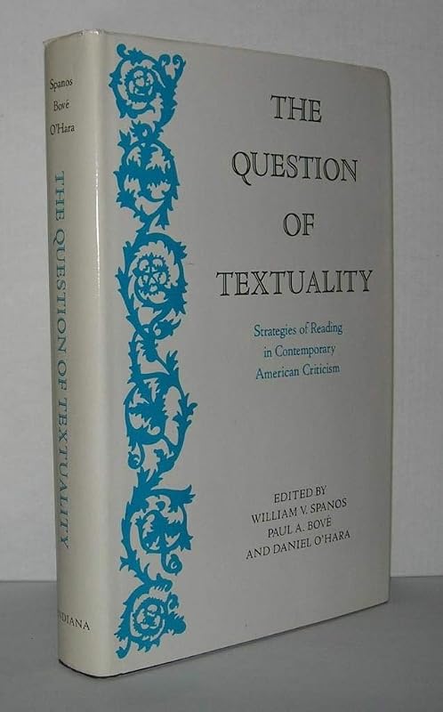 The Question of Textuality: Strategies of Reading in Contemporary American Criticism by William V Spanos