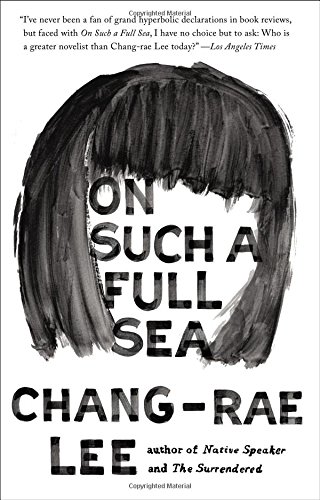 On Such a Full Sea: A Novel by Chang-rae Lee