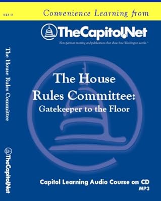 The House Rules Committee: Gatekeeper to the Floor (Capitol Learning Audio Course)