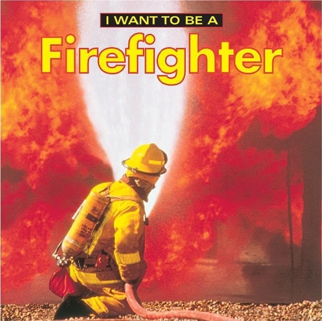 I Want to Be a Firefighter by Dan Liebman