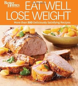 Eat Well, Lose Weight: More than 500 Easy &amp; Healthy Recipes