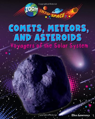 Comets, Meteors, and Asteroids: Voyagers of the Solar System by Ellen Lawrence