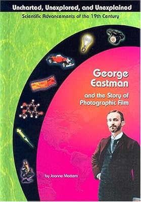 George Eastman and Photographic Film (Uncharted, Unexplored, and Unexplained)