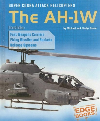 Super Cobra Attack Helicopters: The AH-1W (Edge Books, War Machines) by Michael Green