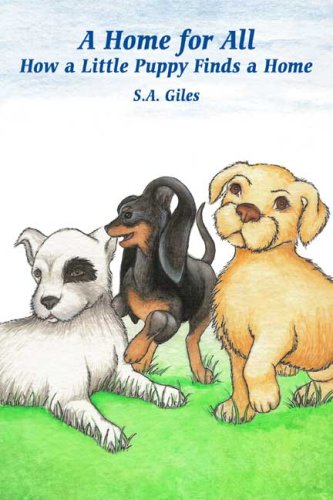 A Home for All: How a Little Puppy Finds a Home by S. A. Giles