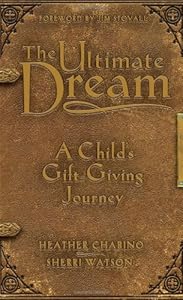 The Ultimate Dream: A Child's Gift-Giving Journey by Heather Chabino and Sherri Watson